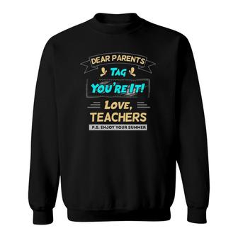 Dear Parents Tag Youre It Love Teachers Funny Summer Humor Sweatshirt - Seseable