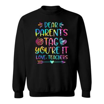 Dear Parents Tag Youre It Love Teachers Funny Sweatshirt - Seseable