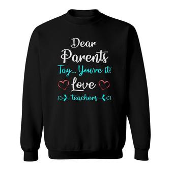 Dear Parents Tag Youre It Love Teachers Funnygift Sweatshirt - Seseable
