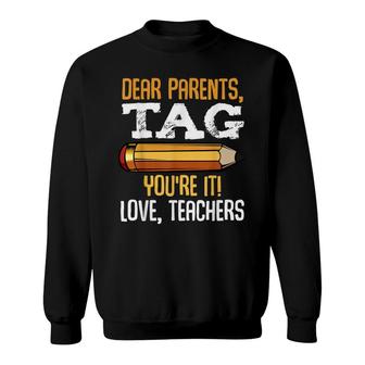 Dear Parents Tag Youre It Love Teachers Last Day Gift School Sweatshirt - Seseable