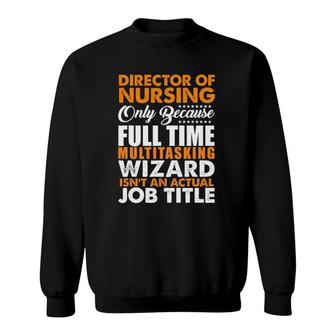 Director Of Nursing Is Not An Actual Job Title Sweatshirt - Seseable