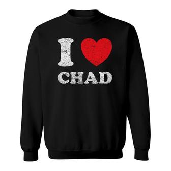 Distressed Grunge Worn Out Style I Love Chad Sweatshirt | Mazezy