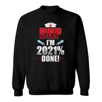 Dnp Doctor Of Nursing Practice 2021 Done Rn Nurse Da1 Ver2 Sweatshirt - Seseable