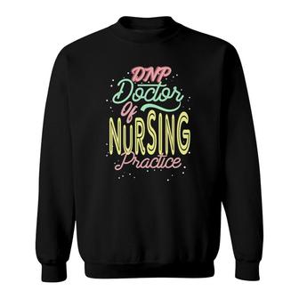 Dnp Doctor Of Nursing Practice Inspires Rn Nurse Sweatshirt - Seseable