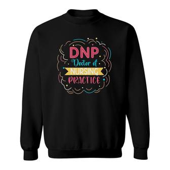 Dnp Doctor Of Nursing Practice Support Rn Nurse Sweatshirt - Seseable