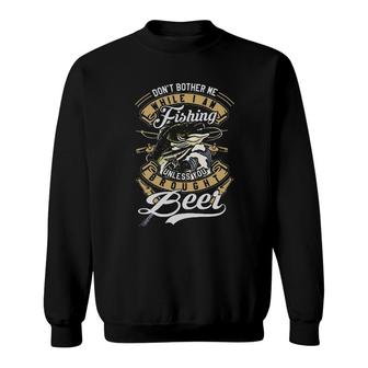 Do Not Bother Me Fishing Unless You Beer New Trend Sweatshirt - Thegiftio UK