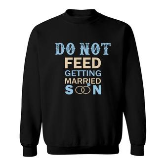 Do Not Feed The Bride Getting Married Great Sweatshirt | Seseable CA