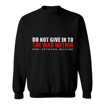 Do Not Give In The War Within End Veteran Suicide Gorgeous 2022 Gift Sweatshirt - Thegiftio UK