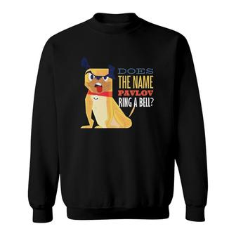Does The Name Pavlov Ring A Bell Cool Dog Pavlovs Dog Sweatshirt | Mazezy