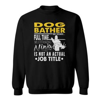 Dog Bather Hearts Ninja Actual Job Title Sweatshirt - Seseable