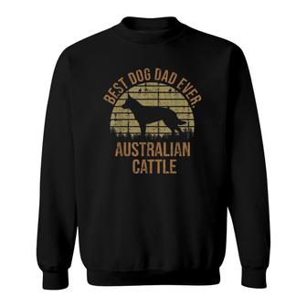 Dogs 365 Best Dog Dad Ever Australian Cattle Dog Sweatshirt - Seseable