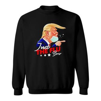 Donald Trump Just The Flu-Bro Trump Sweatshirt | Mazezy