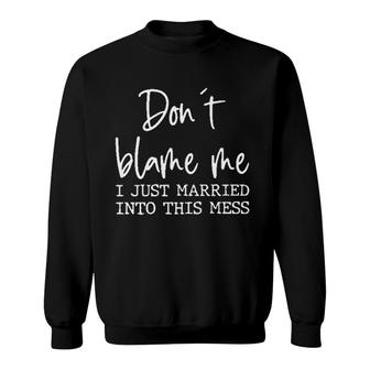 Dont Blame Me I Just Married Into This Mes Sweatshirt - Seseable