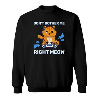 Dont Bother Me Right Meow Gaming Kawaii Gamer Anime Cat Tee Sweatshirt - Thegiftio