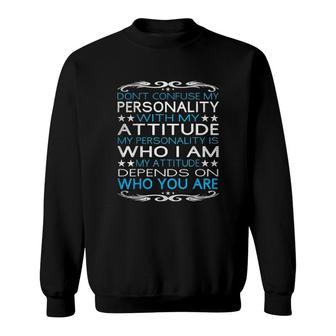 Dont Confuse My Personality With My Attitudet 2022 Trend Sweatshirt - Seseable
