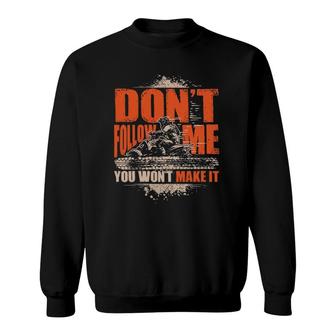 Dont Follow Me You Wont Make It Atv Quad Rider Sweatshirt - Thegiftio