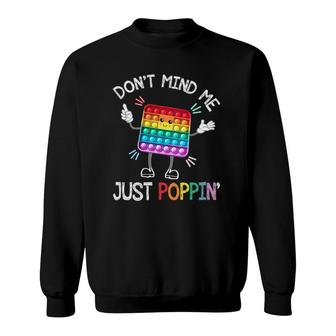 Dont Mind Me Just Poppin Trendy Sensory Fidget Toy Funny Sweatshirt | Mazezy