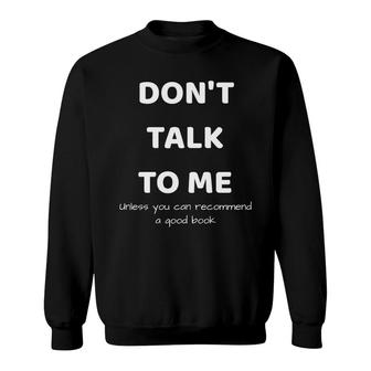 Dont Talk To Me Funny Reading Lover Sweatshirt - Seseable