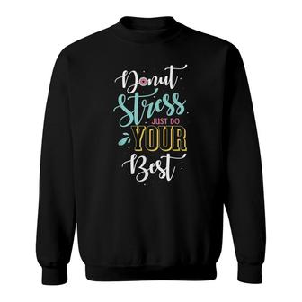 Donut Stress Just Do Your Best Gifts For A Donuts Fan Sweatshirt - Seseable