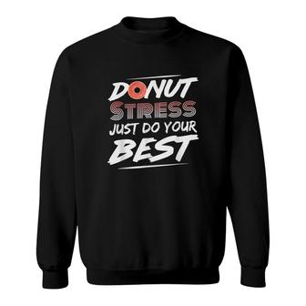 Donut Stress Just Do Your Best Teacher Gift For Testing Sweatshirt - Seseable