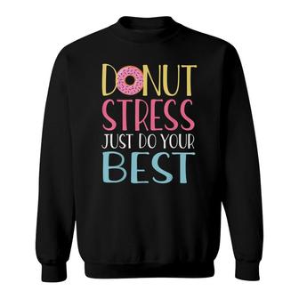 Donut Stress Just Do Your Best Teachers Testing Day Sweatshirt - Seseable
