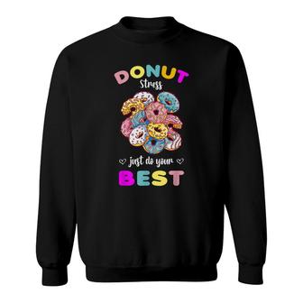 Donut Stress Just Do Your Best Testing Dont Stress Sweatshirt - Seseable