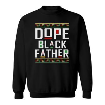 Dope Black Father Happy Fathers Day Mens Husband Dad Sweatshirt - Seseable