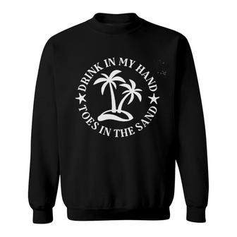 Drink In My Hand Toes In The Sand 2022 Trend Sweatshirt - Seseable