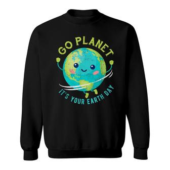 Earth Day 2022 Go Planet Its Your Earth Day Sweatshirt - Seseable