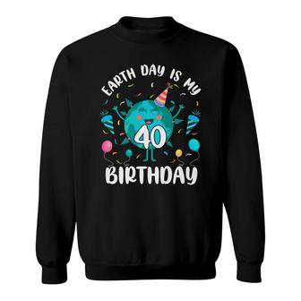 Earth Day Is My 40Th Birthday Born In April Birthday Kid Sweatshirt - Seseable