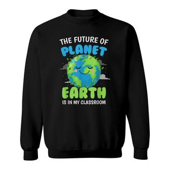Earth Day Teachers 2022 Classroom Funny Men Women Sweatshirt - Seseable