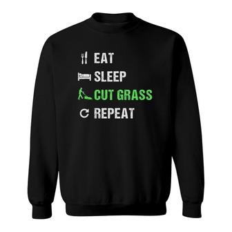 Eat Sleep Cut Grass Repeat Funny Lawn Landscaper Gift Sweatshirt | Mazezy