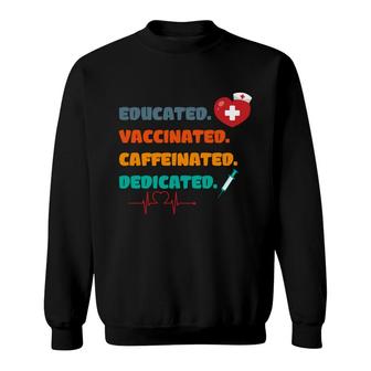 Educated Vaccinated Caffeinated Dedicated Nurses Day Sweatshirt - Seseable