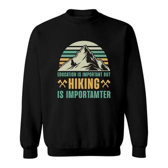 Education Is Important But Hiking Is Importanter Explore Travel Lover Sweatshirt - Seseable