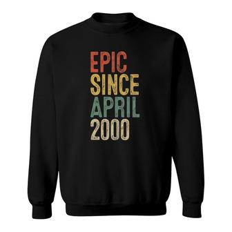 Epic Since April 2000 Men Woman 22Nd Birthday 22 Years Old Sweatshirt - Seseable