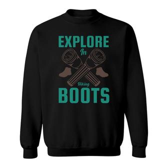 Explore In Hiking Boots Explore Travel Lover Sweatshirt - Seseable
