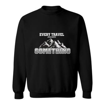 Explore Lover Believes Every Travel Means Something Sweatshirt - Seseable