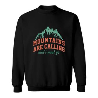 Explore Travel Lover Mountains Are Calling And I Must Go Sweatshirt - Seseable