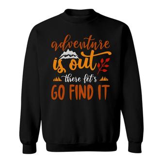 Explore Travel Lover Says Adventure Is Out There Let Us Go Fint It Sweatshirt - Seseable