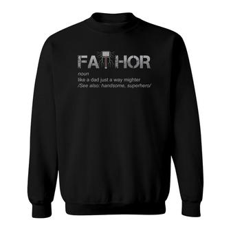 Fa-Thor Like A Dad Just Mightier Cool Funny Fathers Day Gift Sweatshirt - Seseable