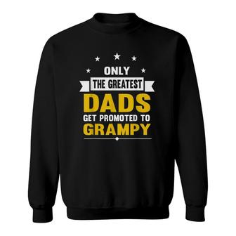 Family 365 The Greatest Dads Get Promoted To Grampy Grandpa Sweatshirt - Seseable