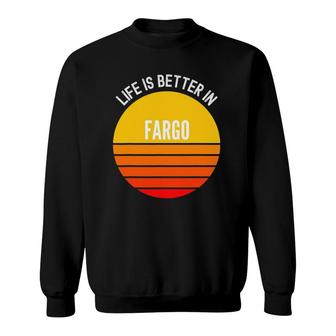Fargo Life Is Better In Fargo Sweatshirt - Thegiftio UK