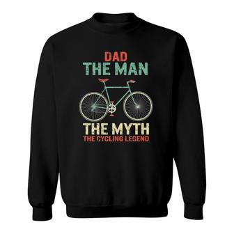 Fathers Day Dad Man Myth The Cycling Legend Husband Grandpa Sweatshirt - Seseable