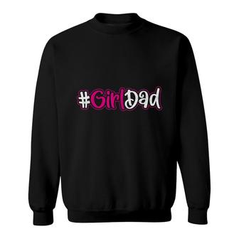 Fathers Day Hashtag Girl Dad Present Dad With Daughter Sweatshirt - Seseable