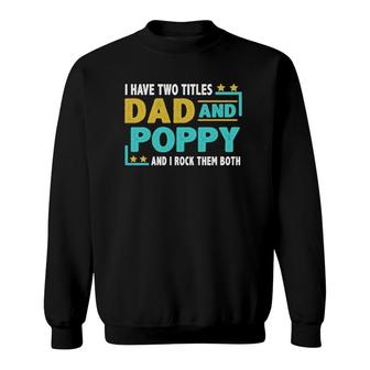 Father’S Day I Have Two Titles Dad And Poppy I Rock Them Both Gift Vintage Sweatshirt - Seseable