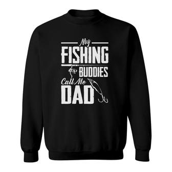 Fathers Day My Fishing Buddies Call Me Dad Fishing Sweatshirt - Seseable