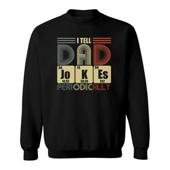 Fathers Day Tee I Tell Dad Jokes Periodically Classic Sweatshirt - Seseable