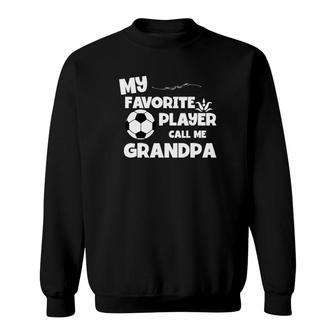 Favorite Soccer Player Calls Me Grandpa Graphic Sweatshirt - Seseable