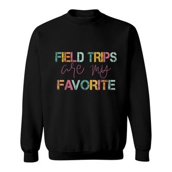 Field Trips Are My Favorite School Field Trip Sweatshirt - Seseable