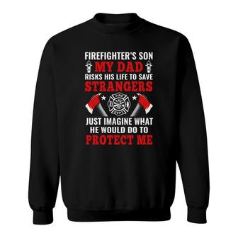 Firefighters Son My Dad Risks His Life To Save Strangers Sweatshirt - Seseable